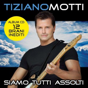 TIZIANO MOTTI SIAMO TUTTI ASSOLTI